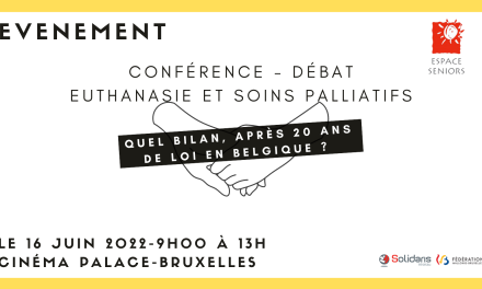 Conférence – débat « L’euthanasie et les soins palliatifs : Quel bilan, après 20 ans de loi en Belgique ? »
