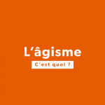 L’âgisme, c’est l’affaire de tous et toutes !
