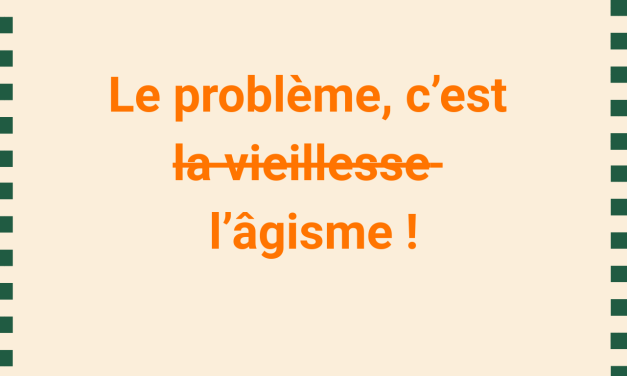 Campagne : Le problème, c’est l̵̶̵a̵̶̵ ̵̶̵v̵̶̵i̵̶̵e̵̶̵i̵̶̵l̵̶̵l̵̶̵e̵̶̵s̵̶̵s̵̶̵e̵̶̵ l’âgisme !