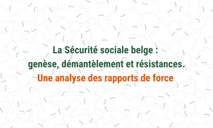 Etude – La Sécurité sociale belge : genèse, démantèlement et résistances