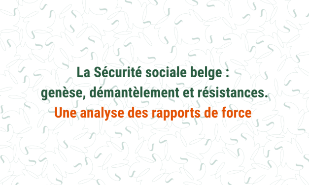 Etude – La Sécurité sociale belge : genèse, démantèlement et résistances