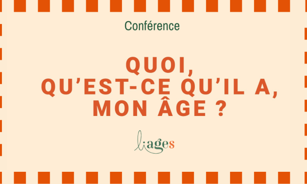 Conférence-débat « Quoi, qu’est-ce qu’il a mon âge ? »